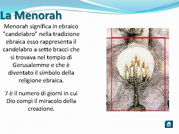 La Menorah significa in ebraico "candelabro" nella tradizione ebraica esso rappresenta il candelabro a