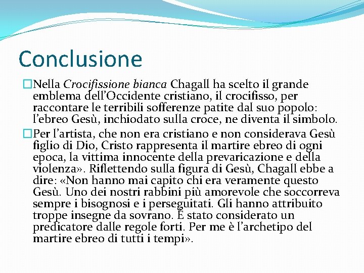 Conclusione �Nella Crocifissione bianca Chagall ha scelto il grande emblema dell’Occidente cristiano, il crocifisso,