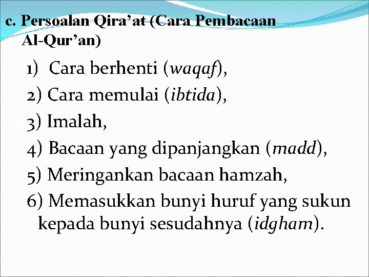c. Persoalan Qira’at (Cara Pembacaan Al-Qur’an) 1) Cara berhenti (waqaf), 2) Cara memulai (ibtida),