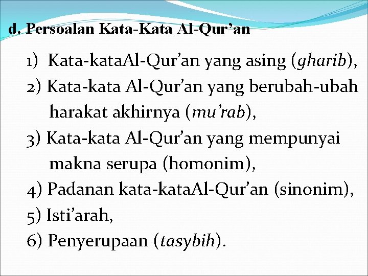 d. Persoalan Kata-Kata Al-Qur’an 1) Kata-kata. Al-Qur’an yang asing (gharib), 2) Kata-kata Al-Qur’an yang
