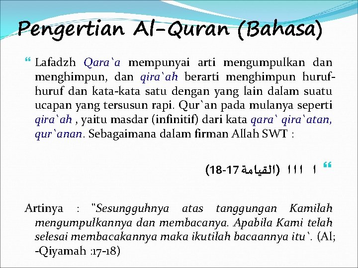 Pengertian Al-Quran (Bahasa) Lafadzh Qara`a mempunyai arti mengumpulkan dan menghimpun, dan qira`ah berarti menghimpun