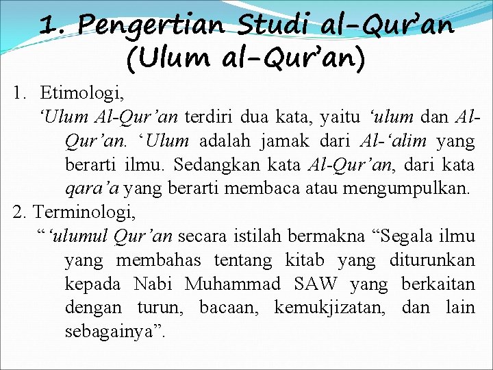 1. Pengertian Studi al-Qur’an (Ulum al-Qur’an) 1. Etimologi, ‘Ulum Al-Qur’an terdiri dua kata, yaitu