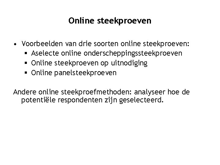 Online steekproeven • Voorbeelden van drie soorten online steekproeven: § Aselecte online onderscheppingssteekproeven §