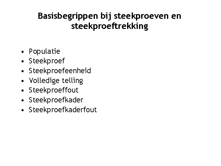 Basisbegrippen bij steekproeven en steekproeftrekking • • Populatie Steekproefeenheid Volledige telling Steekproeffout Steekproefkaderfout 