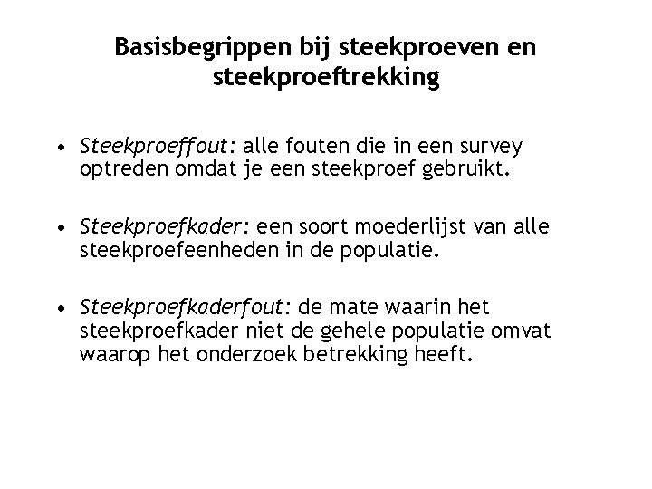 Basisbegrippen bij steekproeven en steekproeftrekking • Steekproeffout: alle fouten die in een survey optreden