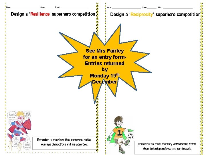 See Mrs Fairley for an entry form. Entries returned by Monday 19 th December