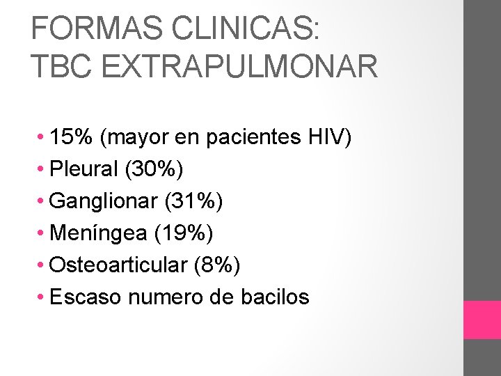 FORMAS CLINICAS: TBC EXTRAPULMONAR • 15% (mayor en pacientes HIV) • Pleural (30%) •