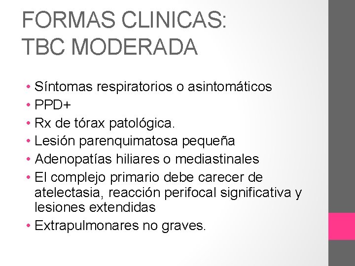 FORMAS CLINICAS: TBC MODERADA • Síntomas respiratorios o asintomáticos • PPD+ • Rx de