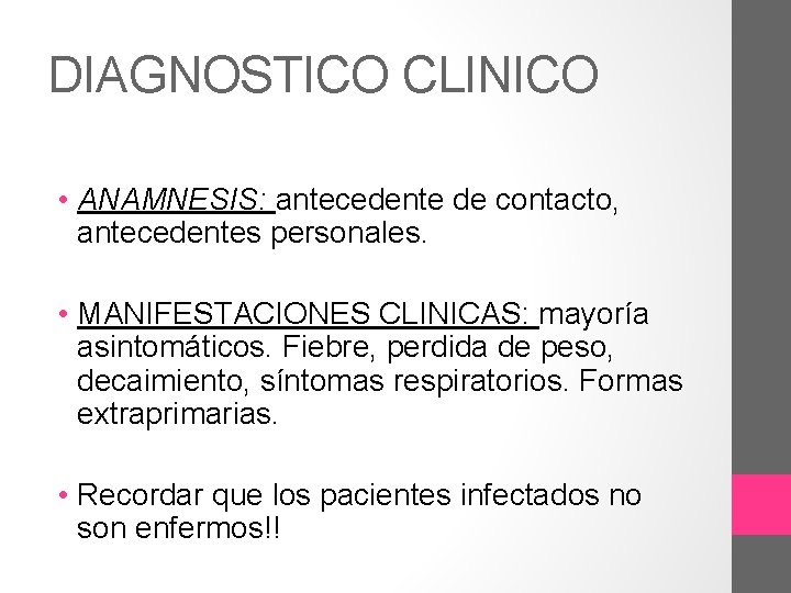 DIAGNOSTICO CLINICO • ANAMNESIS: antecedente de contacto, antecedentes personales. • MANIFESTACIONES CLINICAS: mayoría asintomáticos.