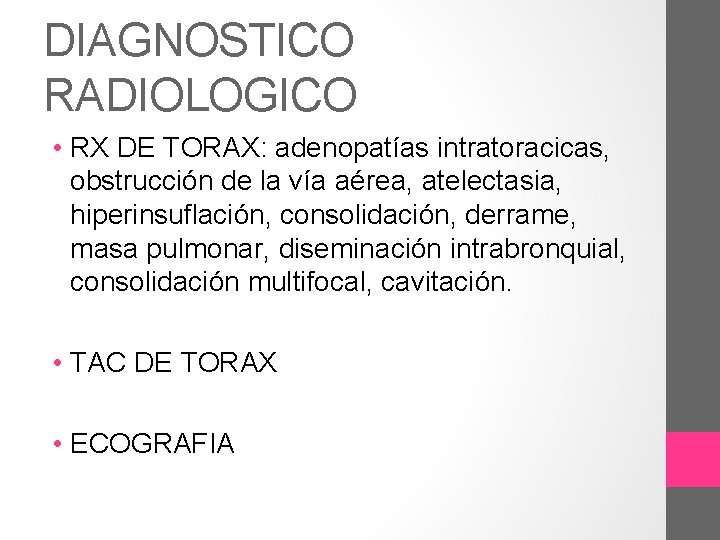 DIAGNOSTICO RADIOLOGICO • RX DE TORAX: adenopatías intratoracicas, obstrucción de la vía aérea, atelectasia,