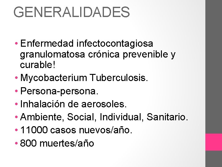 GENERALIDADES • Enfermedad infectocontagiosa granulomatosa crónica prevenible y curable! • Mycobacterium Tuberculosis. • Persona-persona.