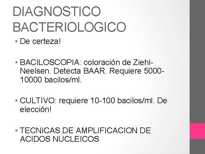 DIAGNOSTICO BACTERIOLOGICO • De certeza! • BACILOSCOPIA: coloración de Ziehl. Neelsen. Detecta BAAR. Requiere