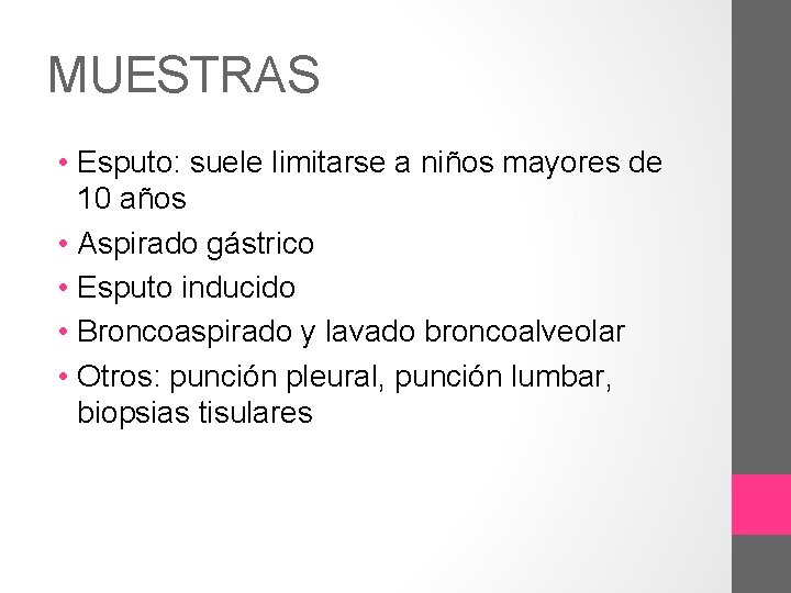 MUESTRAS • Esputo: suele limitarse a niños mayores de 10 años • Aspirado gástrico