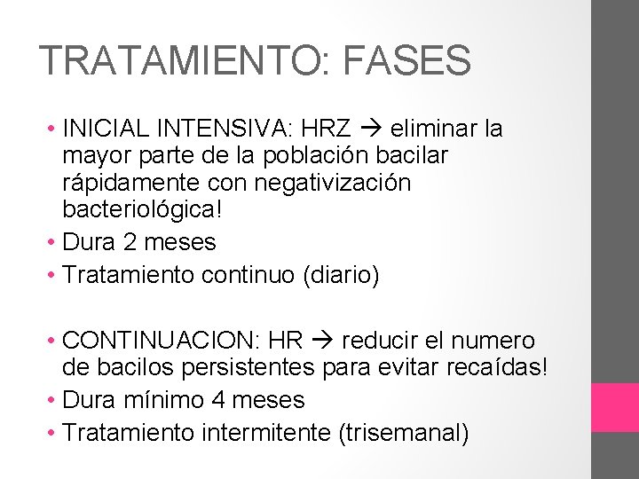 TRATAMIENTO: FASES • INICIAL INTENSIVA: HRZ eliminar la mayor parte de la población bacilar