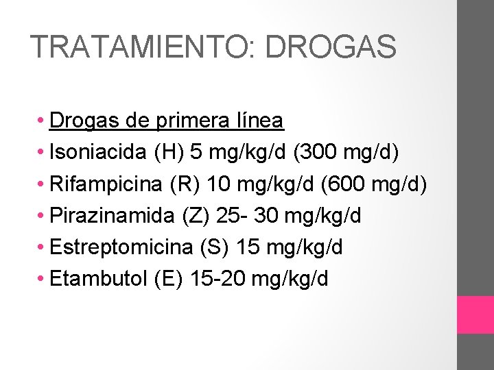 TRATAMIENTO: DROGAS • Drogas de primera línea • Isoniacida (H) 5 mg/kg/d (300 mg/d)