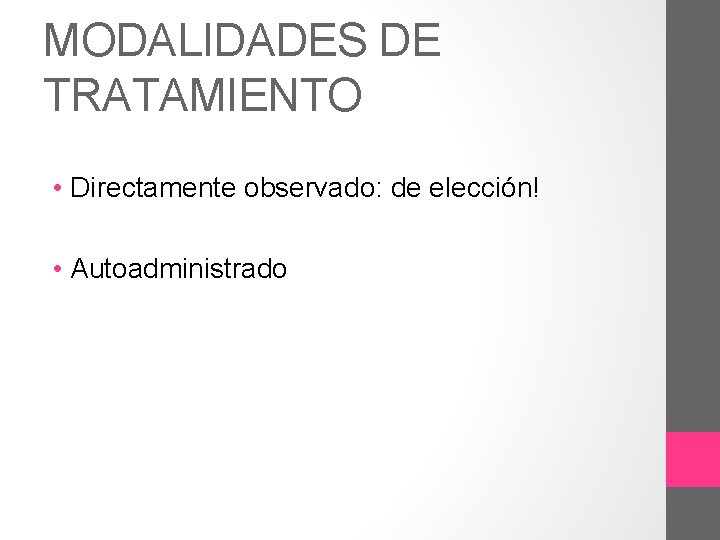 MODALIDADES DE TRATAMIENTO • Directamente observado: de elección! • Autoadministrado 