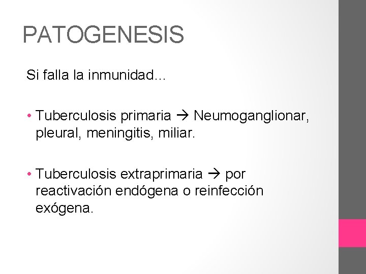 PATOGENESIS Si falla la inmunidad… • Tuberculosis primaria Neumoganglionar, pleural, meningitis, miliar. • Tuberculosis