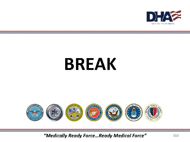 BREAK “Medically Ready Force…Ready Medical Force” 113 