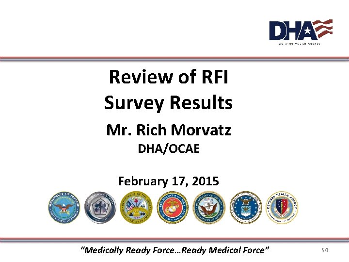 Review of RFI Survey Results Mr. Rich Morvatz DHA/OCAE February 17, 2015 “Medically Ready