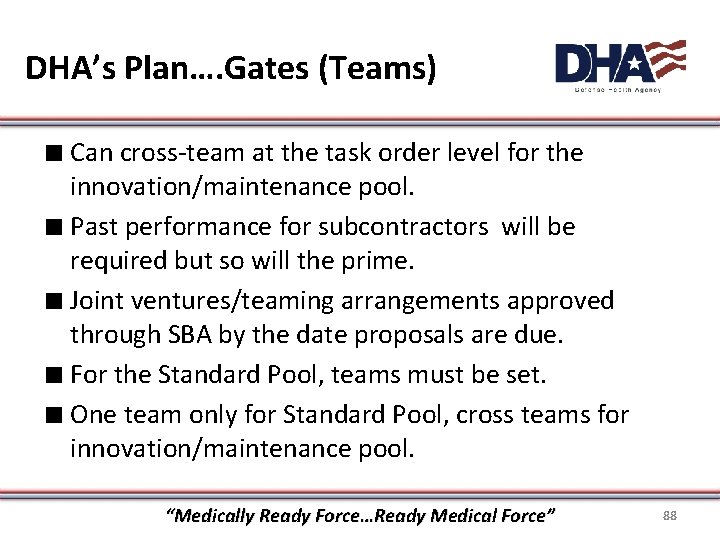 DHA’s Plan…. Gates (Teams) ∎ Can cross-team at the task order level for the