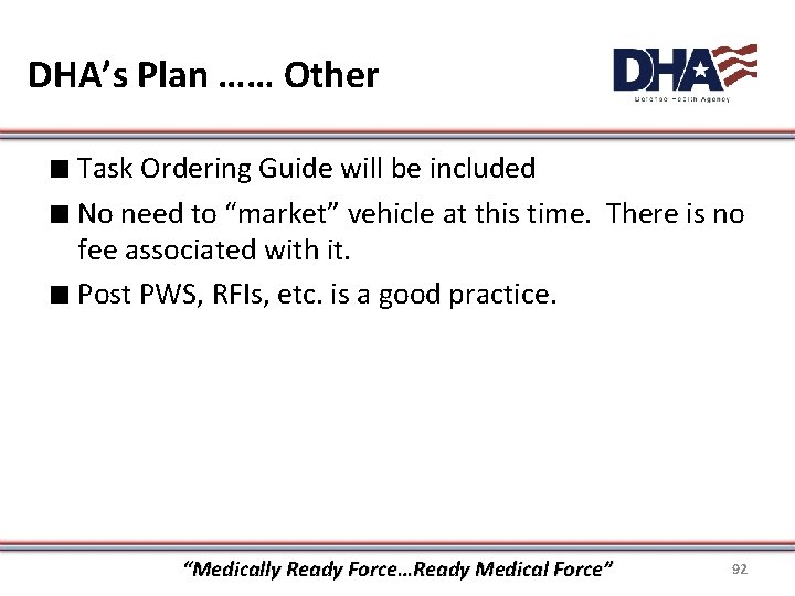 DHA’s Plan …… Other ∎ Task Ordering Guide will be included ∎ No need