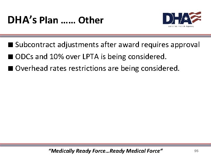 DHA’s Plan …… Other ∎ Subcontract adjustments after award requires approval ∎ ODCs and