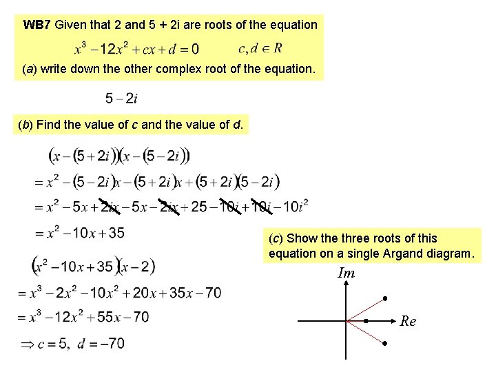 WB 7 Given that 2 and 5 + 2 i are roots of the