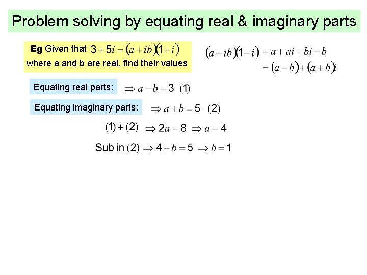 Problem solving by equating real & imaginary parts Eg Given that where a and