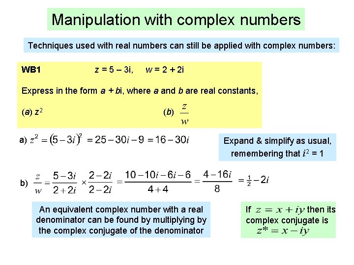Manipulation with complex numbers Techniques used with real numbers can still be applied with