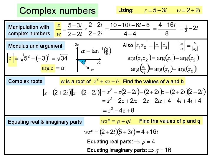 Complex numbers Using: Manipulation with complex numbers Modulus and argument Also Im Re Complex