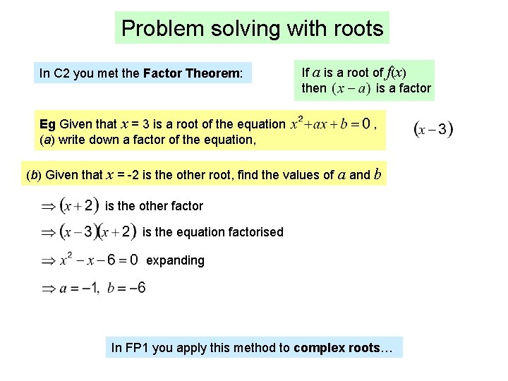 Problem solving with roots In C 2 you met the Factor Theorem: Eg Given
