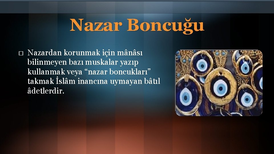 Nazar Boncuğu � Nazardan korunmak için mânâsı bilinmeyen bazı muskalar yazıp kullanmak veya “nazar