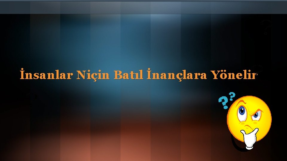 İnsanlar Niçin Batıl İnançlara Yönelir 