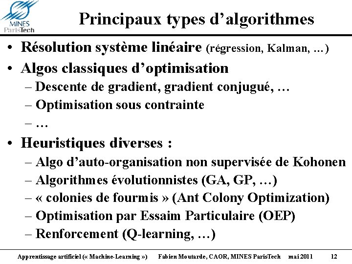 Principaux types d’algorithmes • Résolution système linéaire (régression, Kalman, …) • Algos classiques d’optimisation