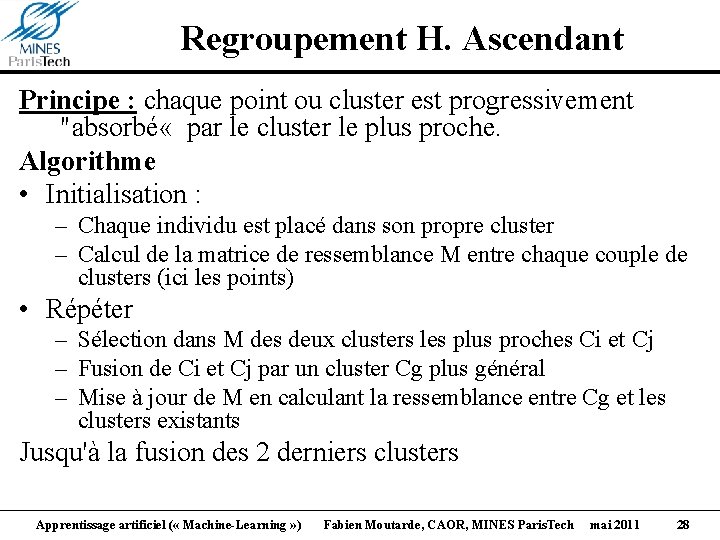 Regroupement H. Ascendant Principe : chaque point ou cluster est progressivement "absorbé « par