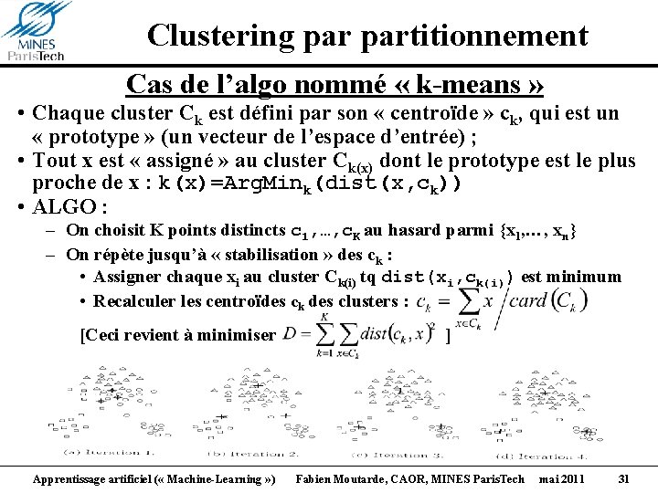 Clustering partitionnement Cas de l’algo nommé « k-means » • Chaque cluster Ck est
