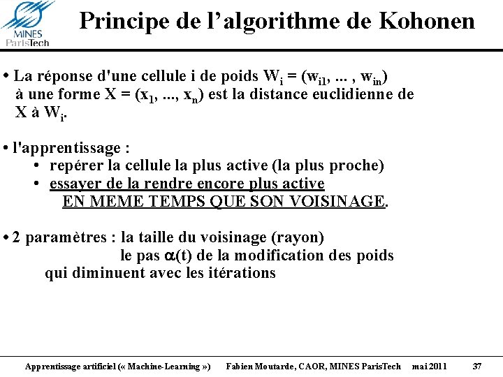 Principe de l’algorithme de Kohonen • La réponse d'une cellule i de poids Wi