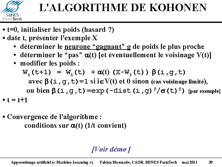 L'ALGORITHME DE KOHONEN • t=0, initialiser les poids (hasard ? ) • date t,