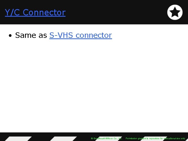 Y/C Connector • Same as S-VHS connector © Goodheart-Willcox Co. , Inc. Permission granted