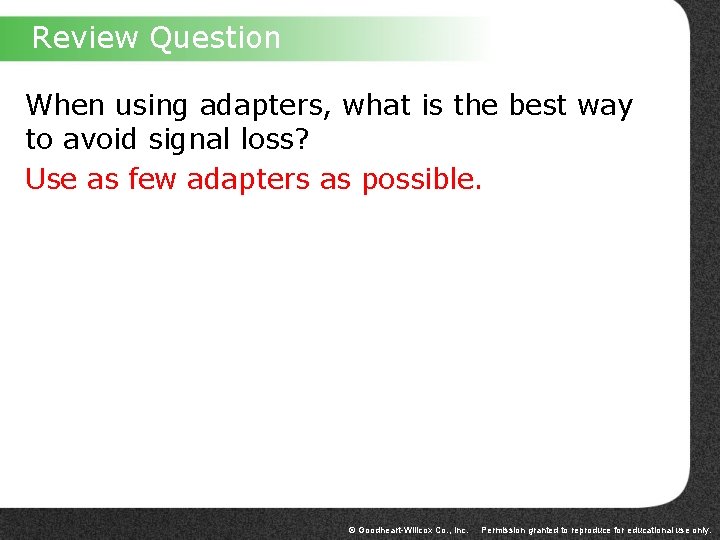 Review Question When using adapters, what is the best way to avoid signal loss?