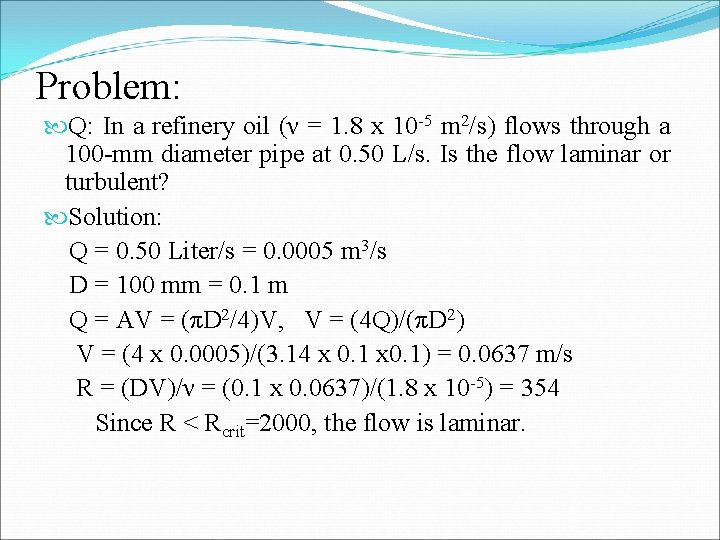 Problem: Q: In a refinery oil (ν = 1. 8 x 10 -5 m