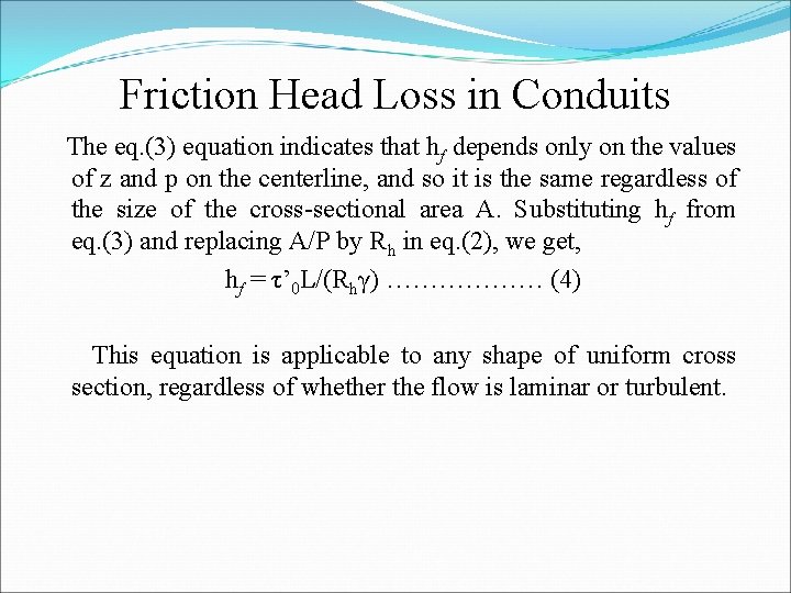 Friction Head Loss in Conduits The eq. (3) equation indicates that hf depends only