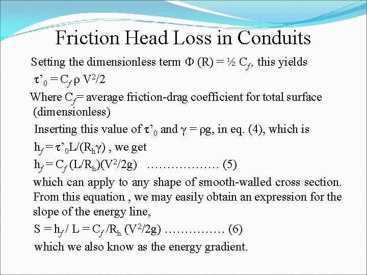 Friction Head Loss in Conduits Setting the dimensionless term Ф (R) = ½ Cf