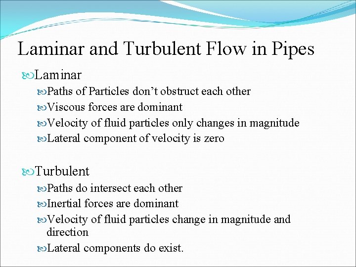 Laminar and Turbulent Flow in Pipes Laminar Paths of Particles don’t obstruct each other