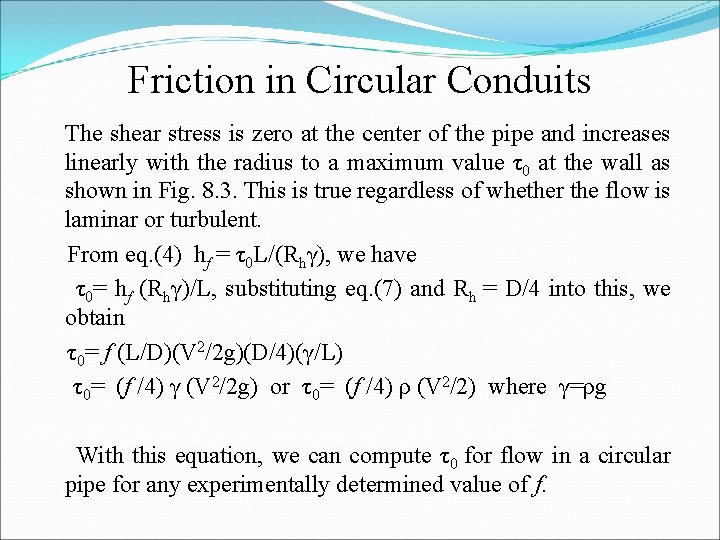 Friction in Circular Conduits The shear stress is zero at the center of the