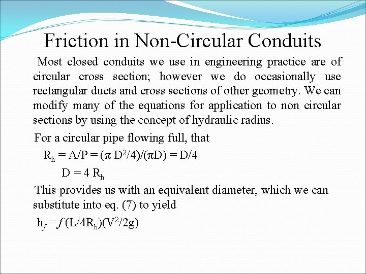 Friction in Non-Circular Conduits Most closed conduits we use in engineering practice are of