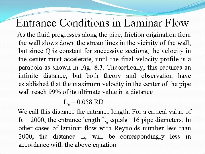 Entrance Conditions in Laminar Flow As the fluid progresses along the pipe, friction origination