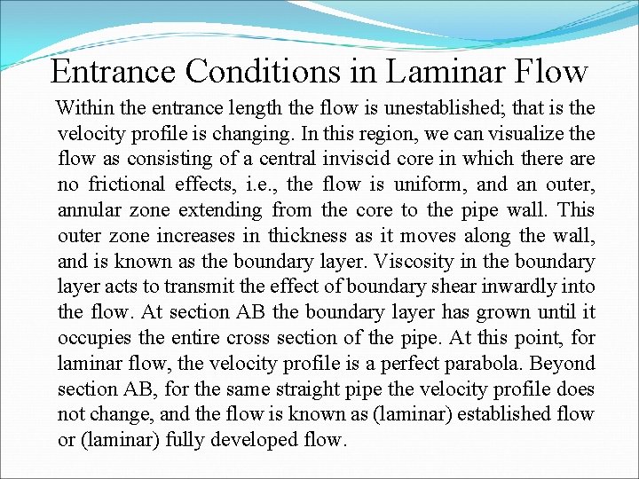 Entrance Conditions in Laminar Flow Within the entrance length the flow is unestablished; that