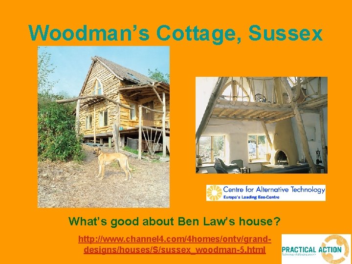 Woodman’s Cottage, Sussex What’s good about Ben Law’s house? http: //www. channel 4. com/4
