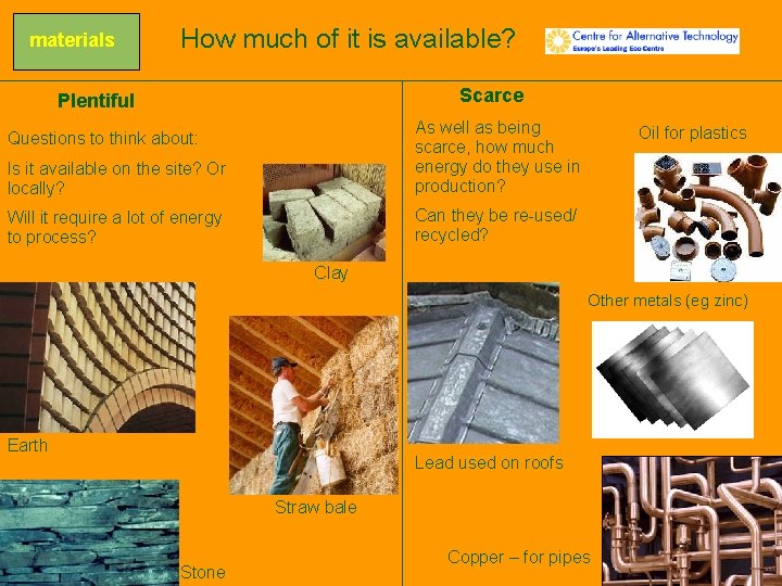 materials How much of it is available? Scarce Plentiful Is it available on the